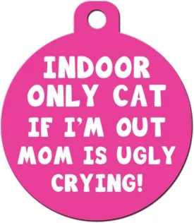 Cat Custom Pet ID Tag - Personalize Colors and Add Contact Info to The Back (Indoor Only Cat If I'm Out Mom is Ugly Crying)