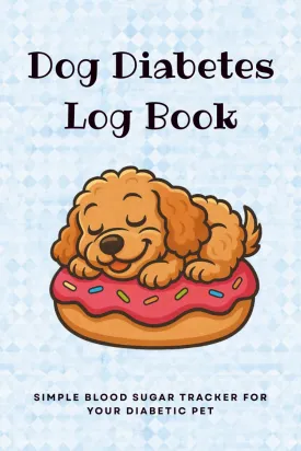 Dog Diabetes Log Book: Simple Blood Sugar Tracker for your Diabetic Pet | Easily Record Daily Blood Glucose Levels, Food, Insulin Doses for 1 Year | Weekly Journal to Monitor Canine Diabetes Health Paperback  June 4, 2025