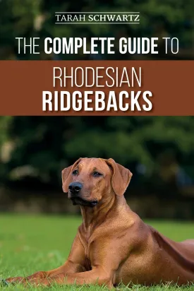 The Complete Guide to Rhodesian Ridgebacks: Breed Behavioral Characteristics, History, Training, Nutrition, and Health Care for Your new Ridgeback Dog Paperback  September 2, 2019